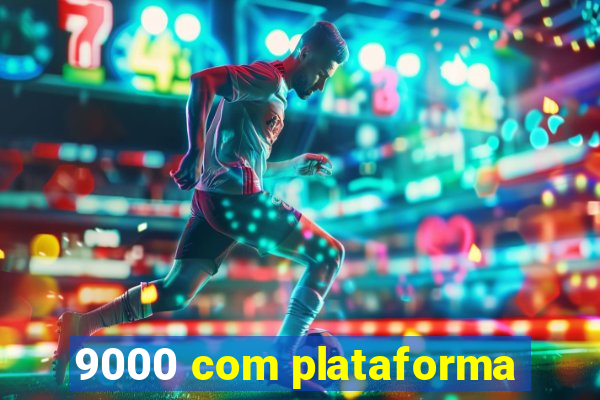 9000 com plataforma